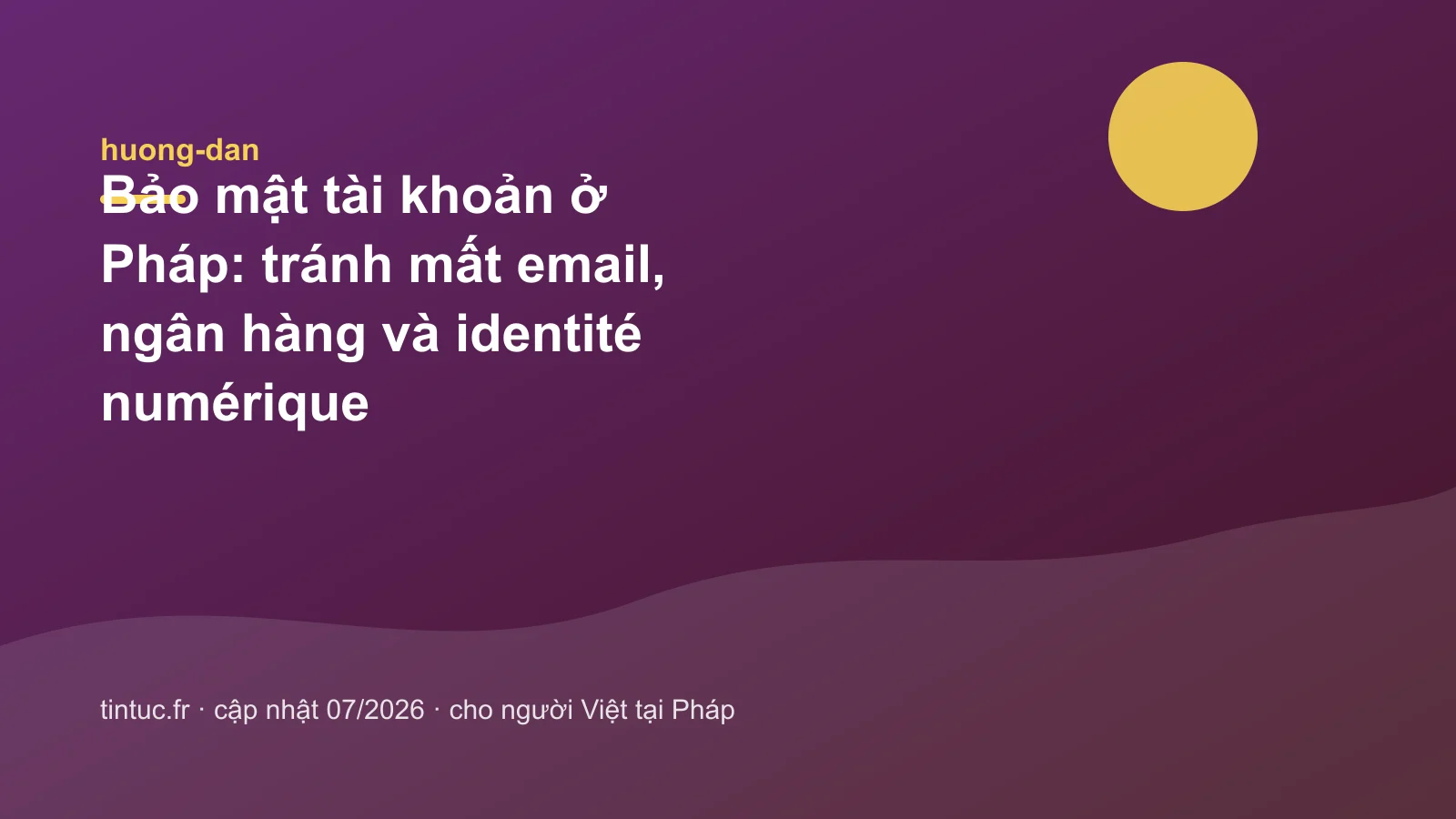 Bảo mật tài khoản ở Pháp: tránh mất email, ngân hàng và identité numérique