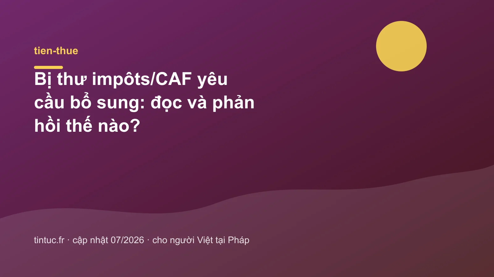 Bị thư impôts/CAF yêu cầu bổ sung: đọc và phản hồi thế nào?