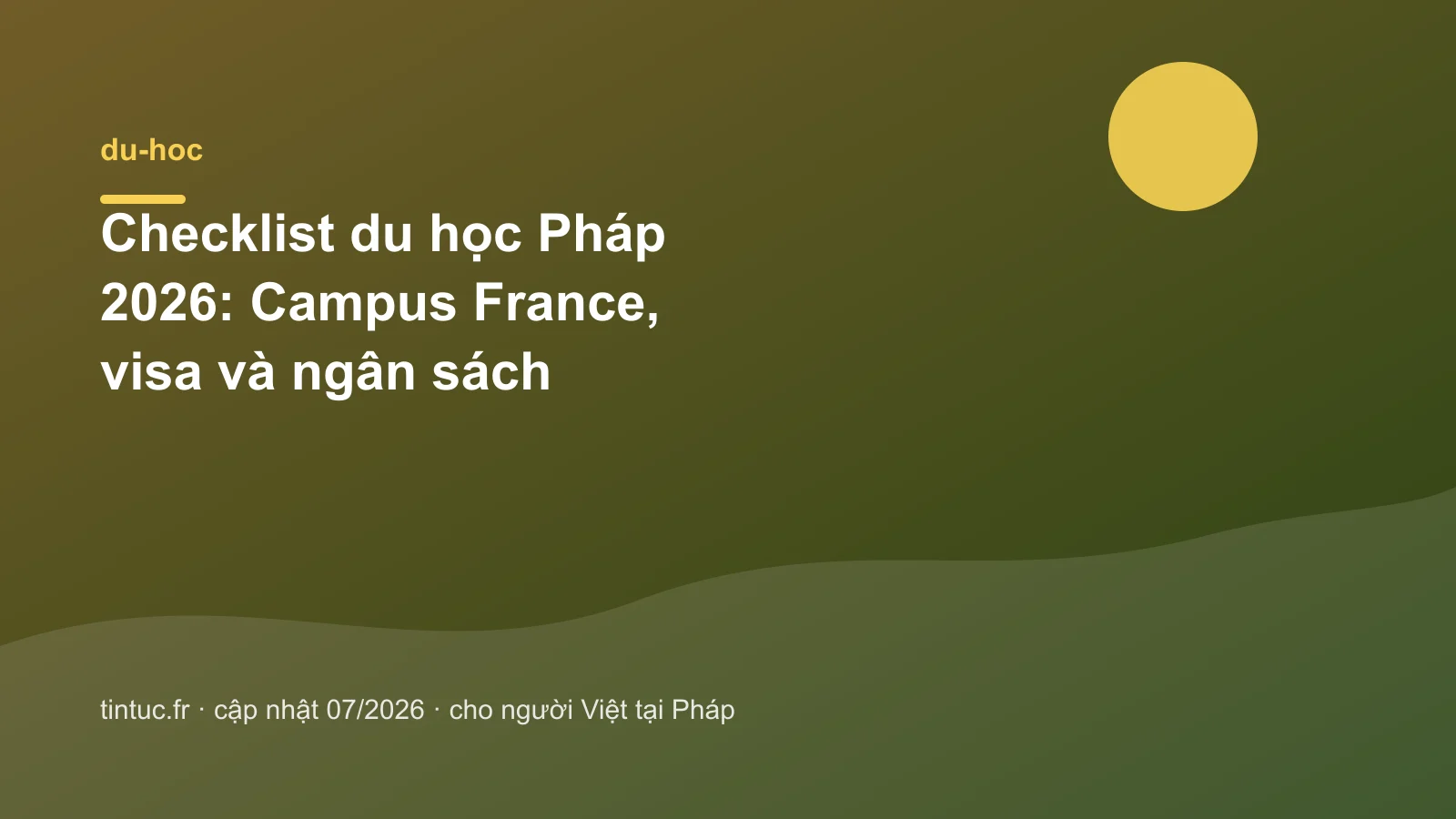 Checklist du học Pháp 2026: Campus France, visa và ngân sách