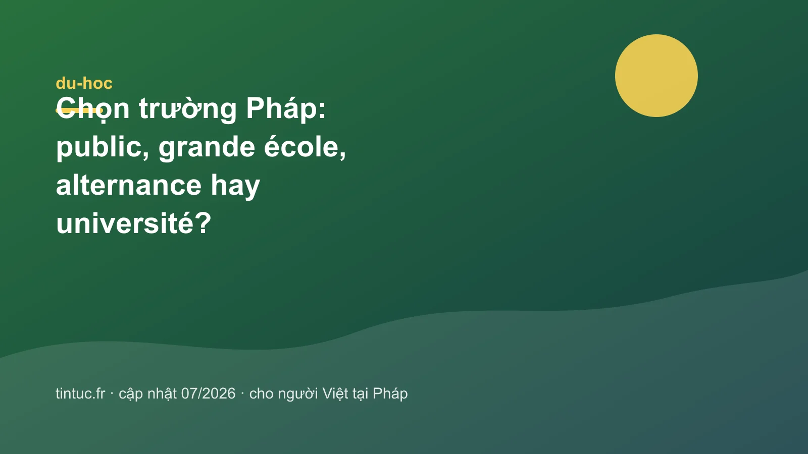 Chọn trường Pháp: public, grande école, alternance hay université?