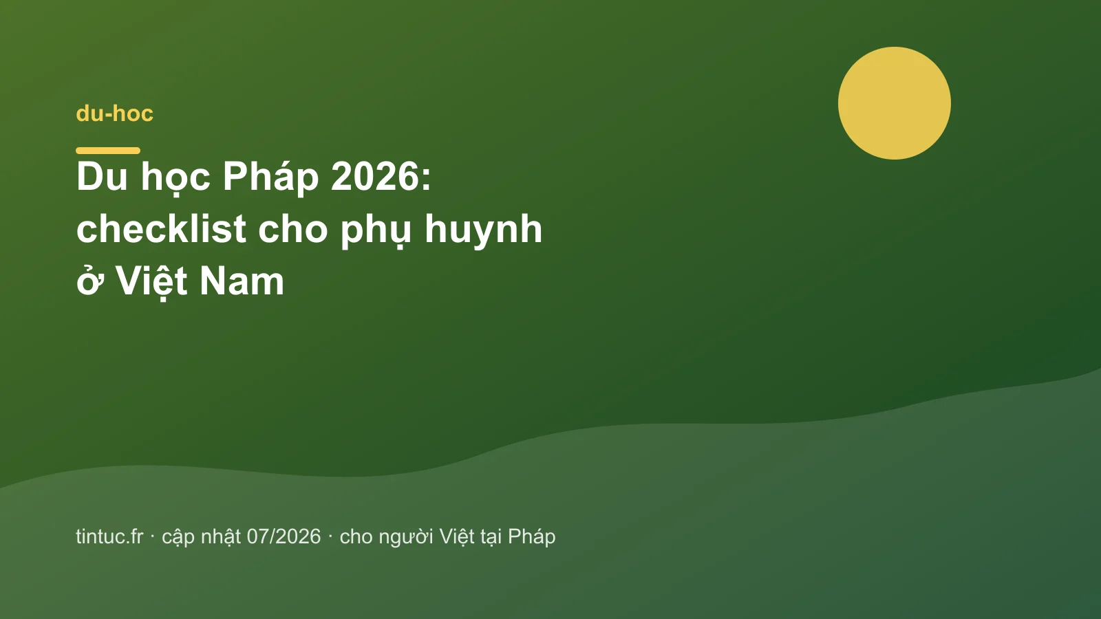 Du học Pháp 2026: checklist cho phụ huynh ở Việt Nam