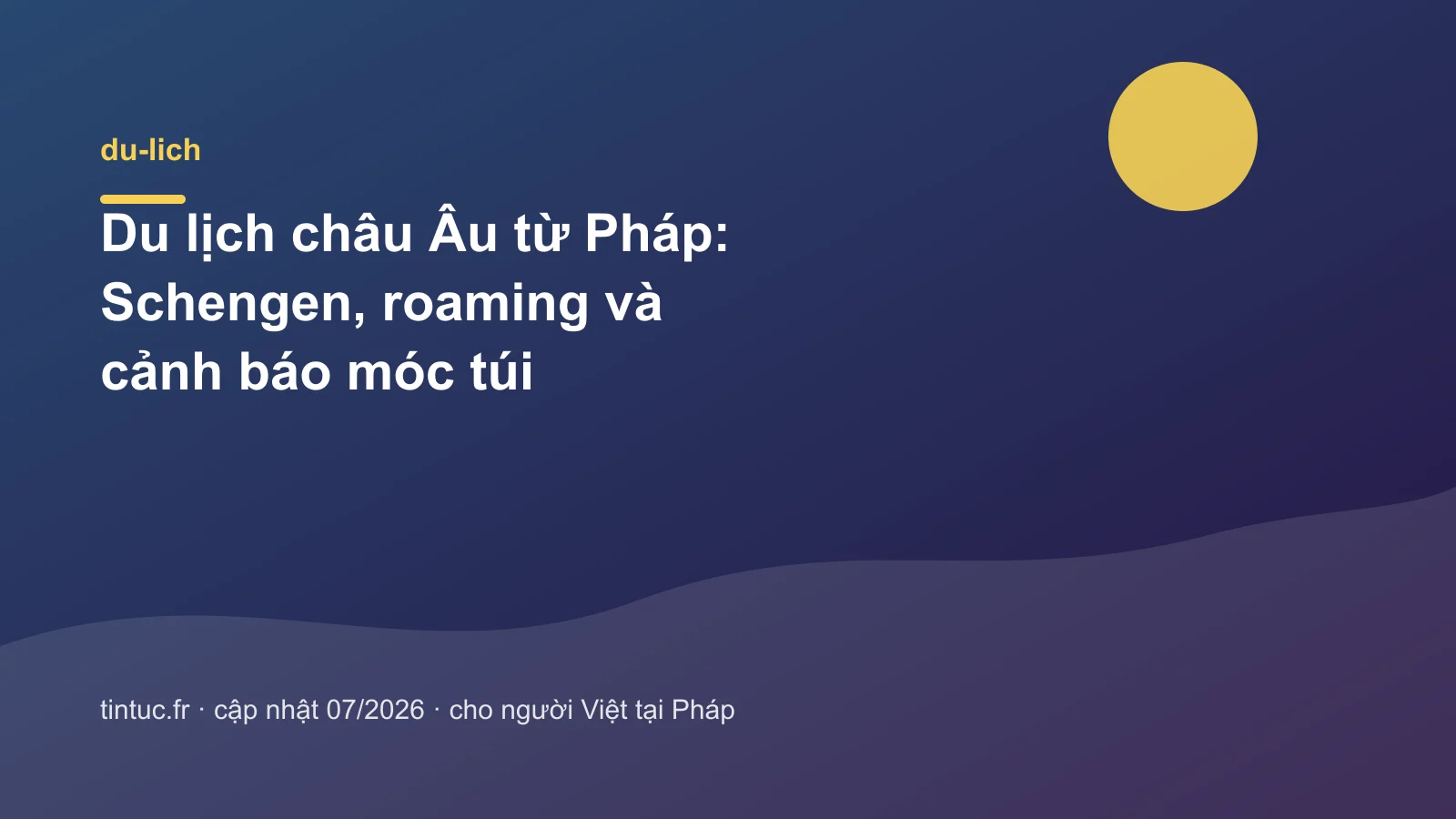 Du lịch châu Âu từ Pháp: Schengen, roaming và cảnh báo móc túi