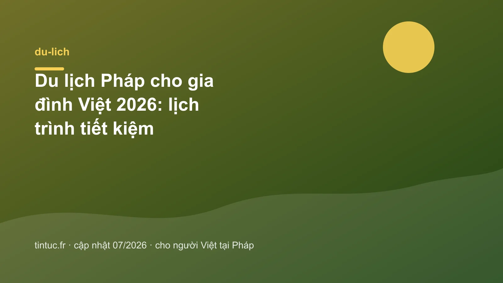 Du lịch Pháp cho gia đình Việt 2026: lịch trình tiết kiệm
