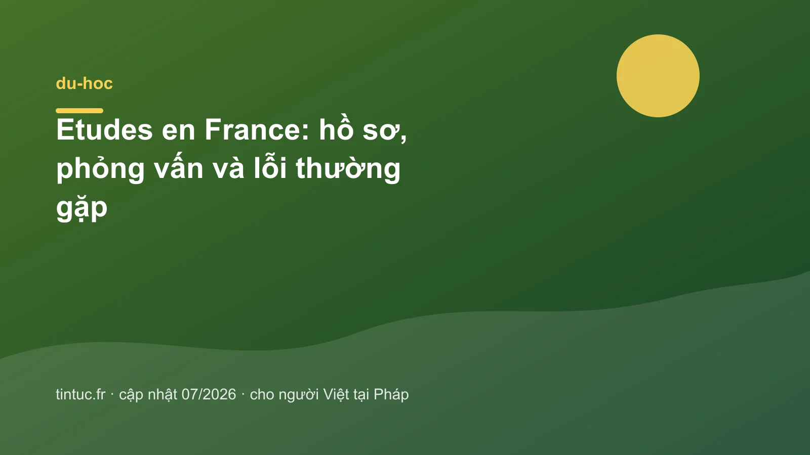 Etudes en France: hồ sơ, phỏng vấn và lỗi thường gặp