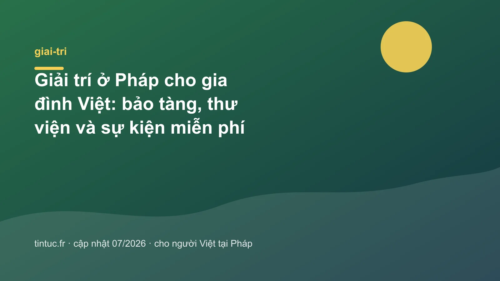 Giải trí ở Pháp cho gia đình Việt: bảo tàng, thư viện và sự kiện miễn phí