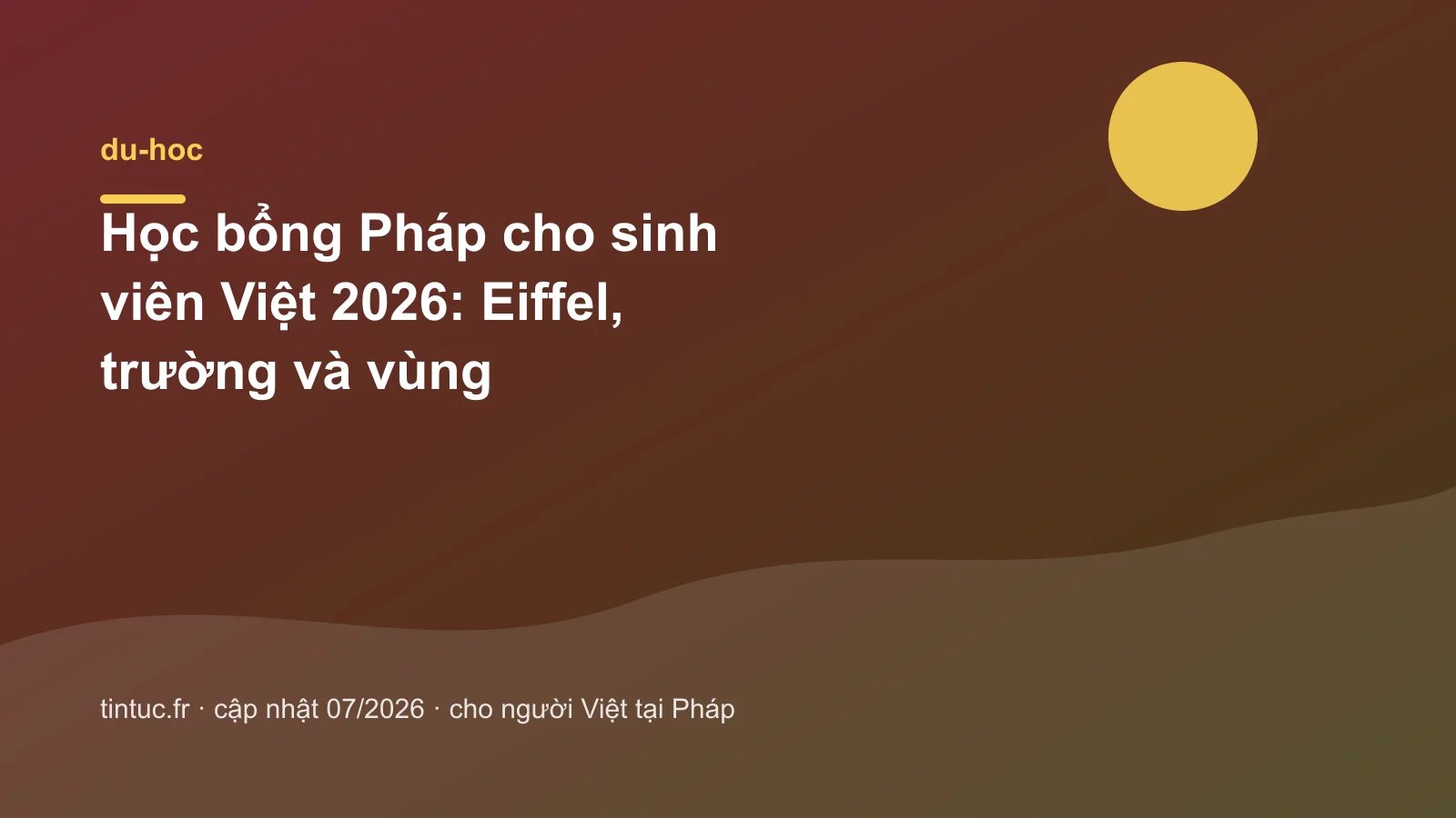 Học bổng Pháp cho sinh viên Việt 2026: Eiffel, trường và vùng