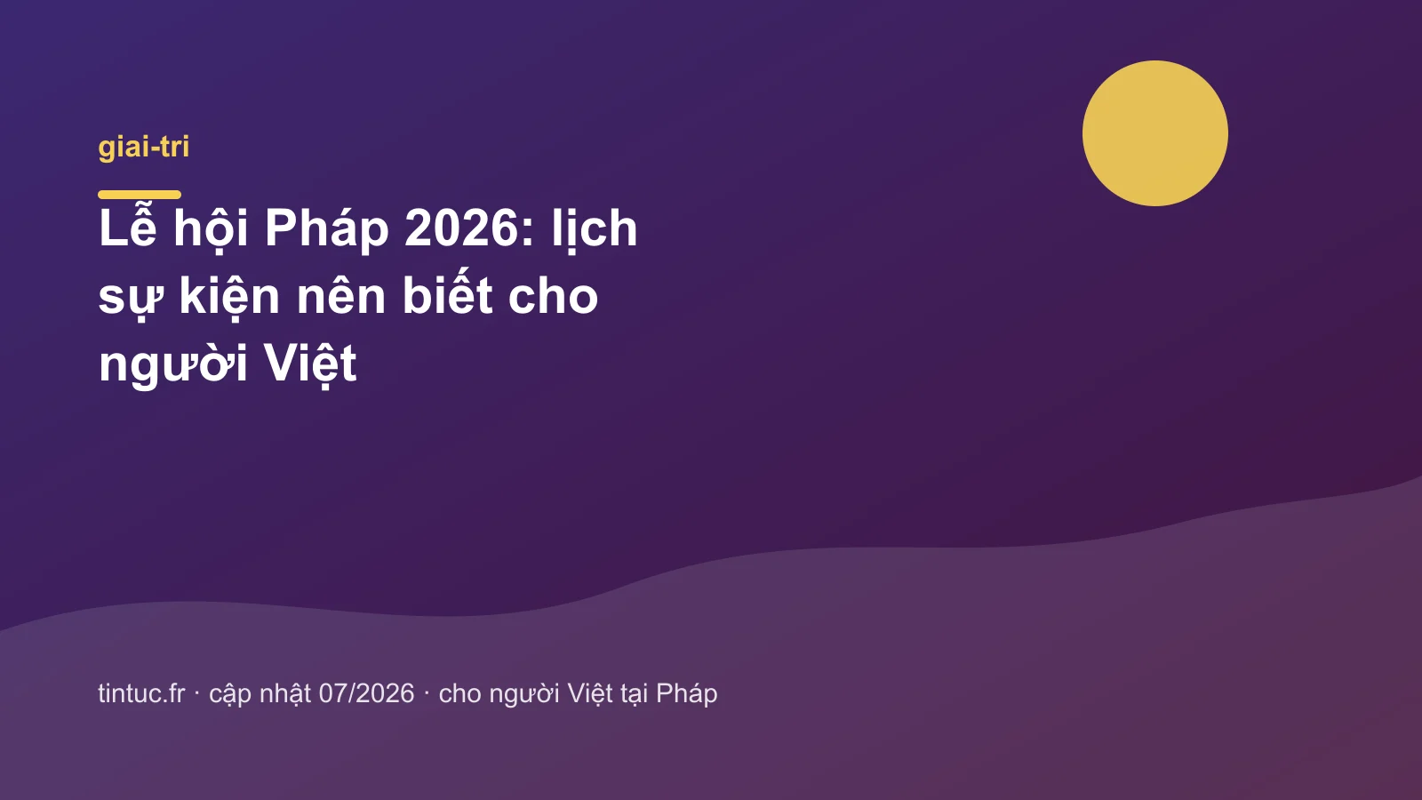 Lễ hội Pháp 2026: lịch sự kiện nên biết cho người Việt