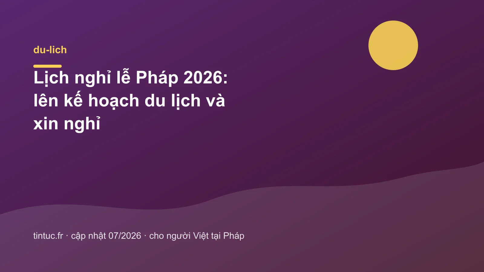 Lịch nghỉ lễ Pháp 2026: lên kế hoạch du lịch và xin nghỉ