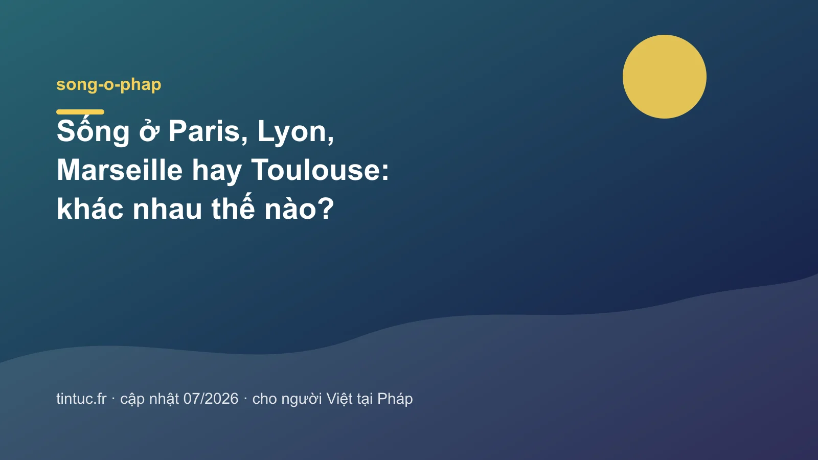 Sống ở Paris, Lyon, Marseille hay Toulouse: khác nhau thế nào?